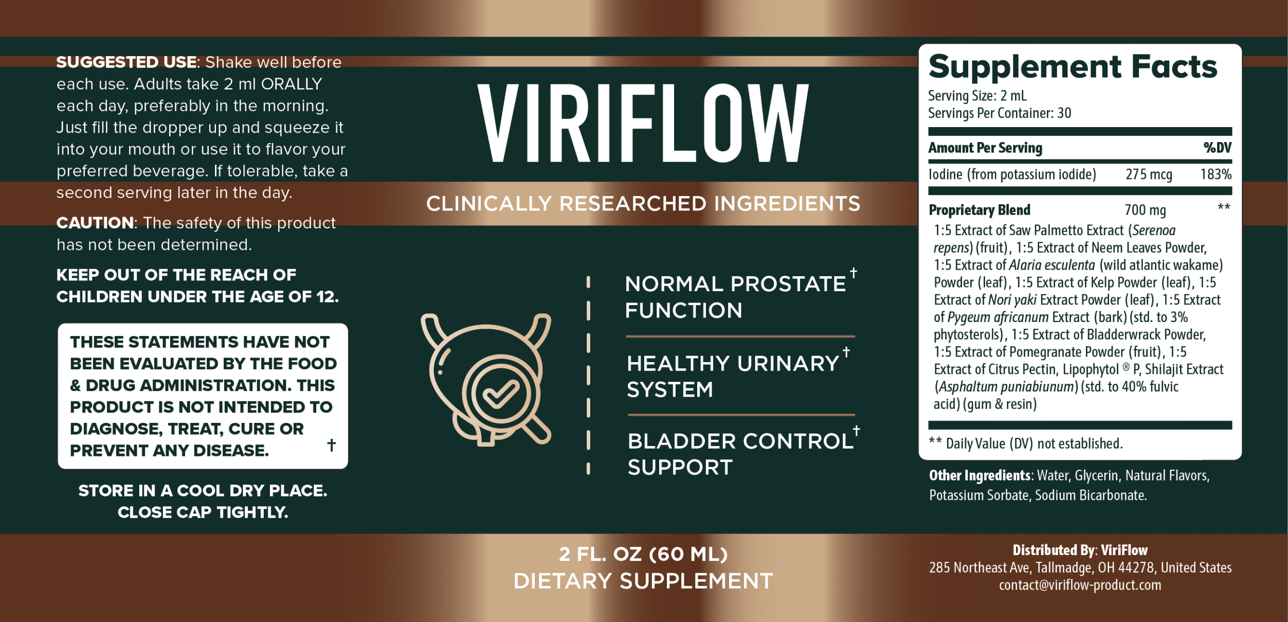 ViriFlow Supplement Facts: Iodine 275 mcg, Proprietary Blend 700 mg with Saw Palmetto Extract, Neem Leaves Powder, Wild Atlantic Wakame, Kelp Powder, Nori Yaki Extract Powder, Pygeum Africanum Extract, Bladderwrack Powder, Pomegranate Powder, Citrus Pectin and Shilajit Extract, 2 fl oz